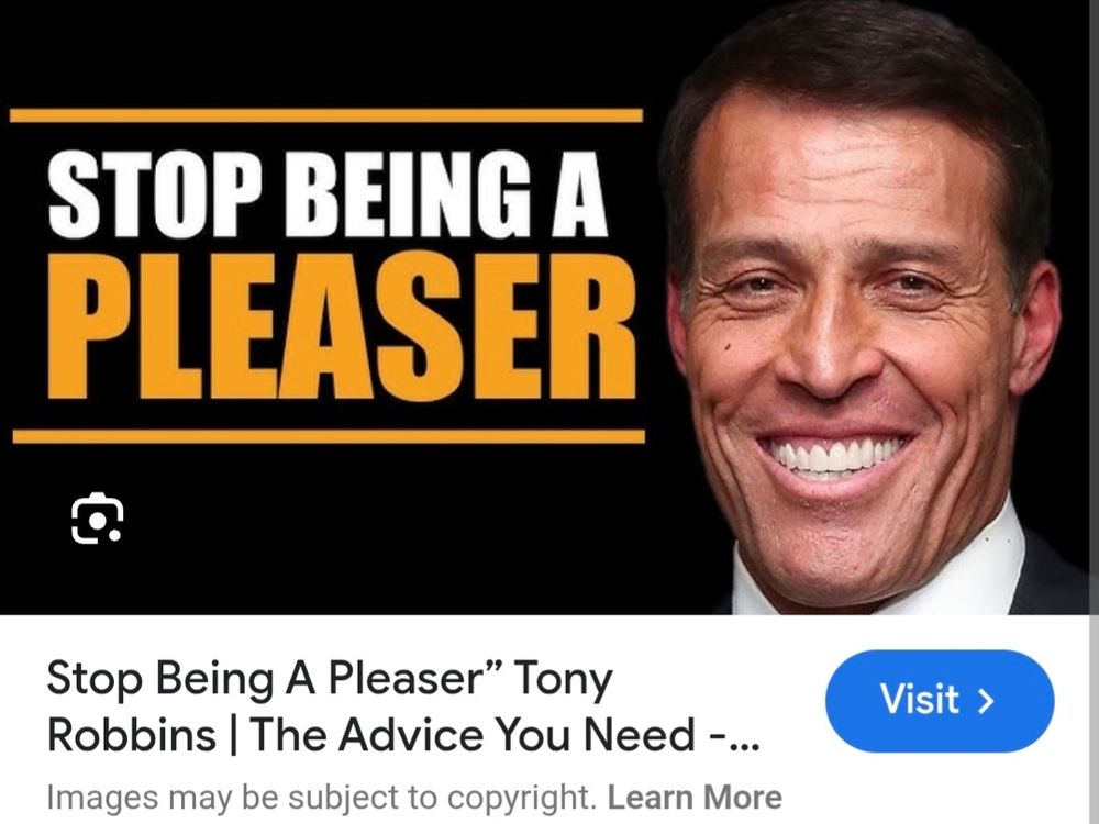 Screenshot of a YouTube link.

(creepy photo of Anthony Robbins)

STOP BEING A PLEASER
Tony Robbins 
The Advice You Need 
Visit