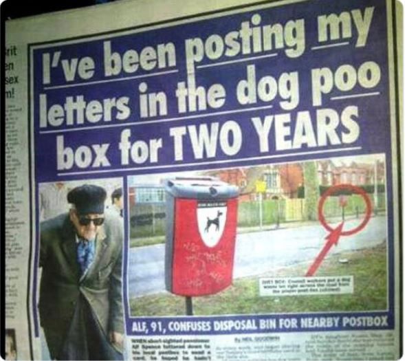 A news headline which reads:
“I’ve been posting my letters in the dog poo box for TWO YEARS”