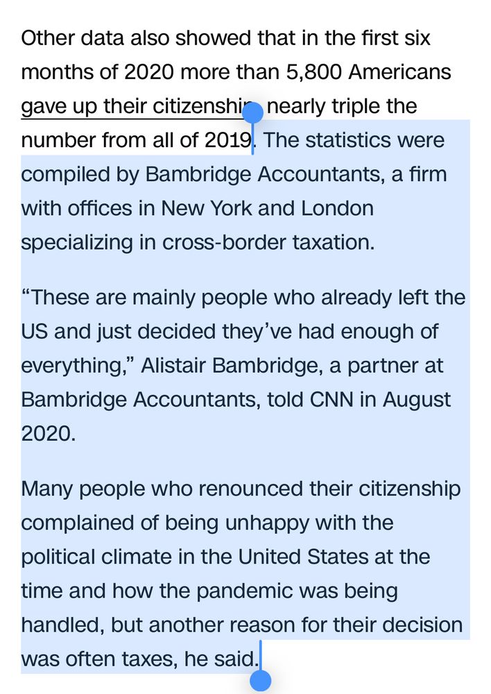 The statistics were compiled by Bambridge Accountants, a firm with offices in New York and London specializing in cross-border taxation.

“These are mainly people who already left the US and just decided they’ve had enough of everything,” Alistair Bambridge, a partner at Bambridge Accountants, told CNN in August 2020.

Many people who renounced their citizenship complained of being unhappy with the political climate in the United States at the time and how the pandemic was being handled, but another reason for their decision was often taxes, he said.