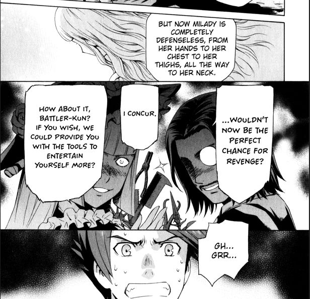 Ronove: But now Milady is completely defenseless, from her hands to her chest to her thighs, all the way to her neck. ...Wouldn't now be the perfect chance for revenge?

Virgilia: I concur. How about it, Battler-kun? If you wish, we could provide you with the tools to entertain yourself more?

Battler: Gh...Grr...