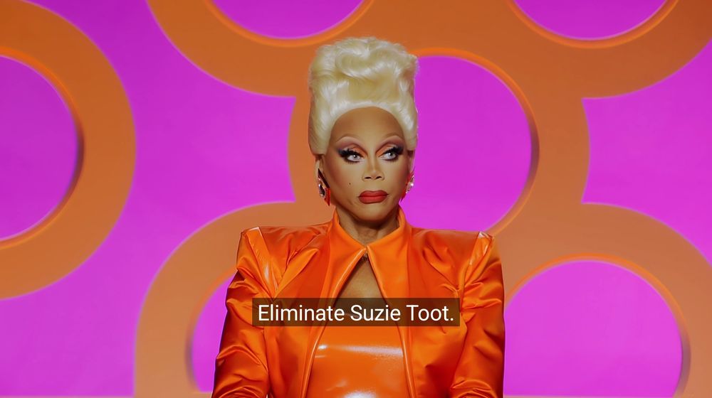 RuPaul saying "eliminate Suzie Toot"