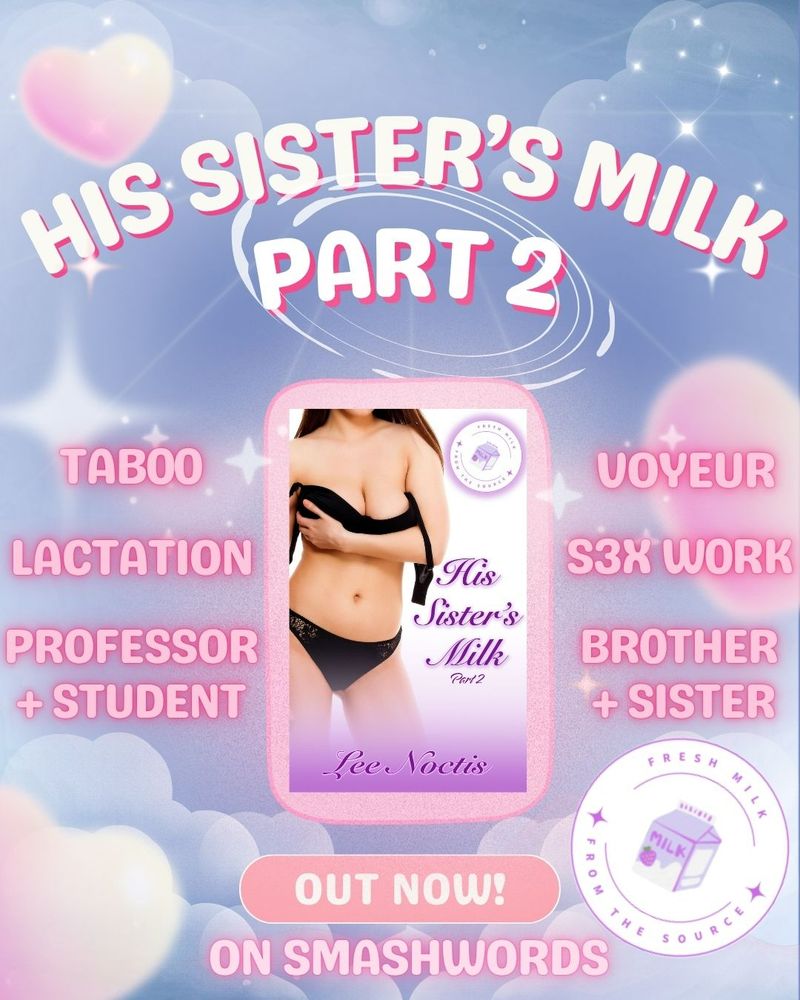 Image with a book cover in the center featuring an attractive woman in a partially removed bra and panties. Text on the book reads "His sister's milk part 2. Lee Noctis." The image around the book cover reads "His Sister's Milk Part 2" Taboo, Lactation, professor +student voyeur sex work brother sister, out now! on smashwords.