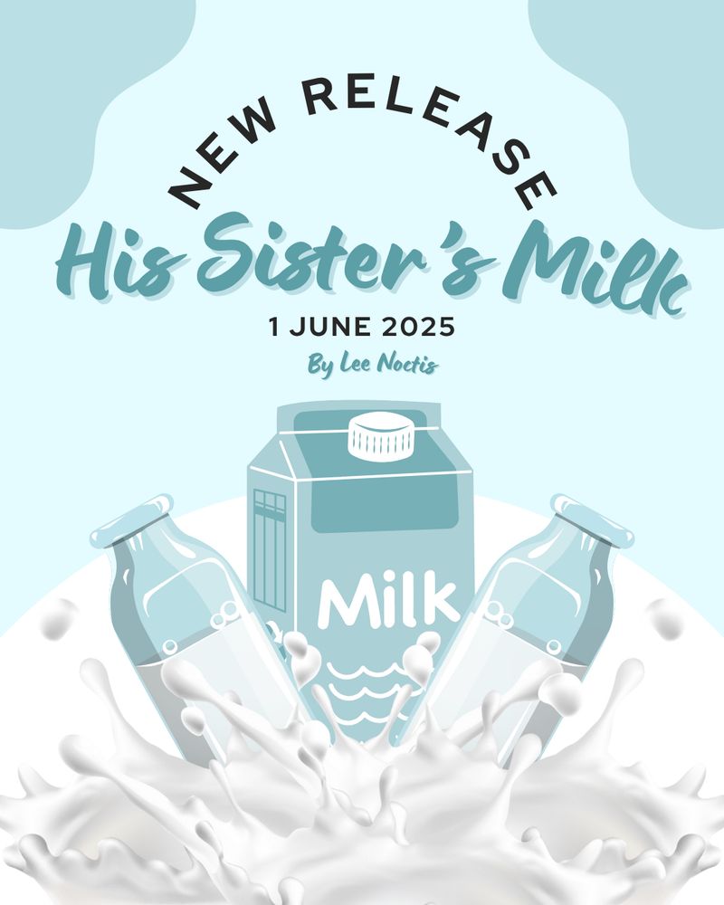 Drawn picture of a milk carton and two milk jugs with the words new release his sister’s milk 1 June 2025 by Lee Noctis
