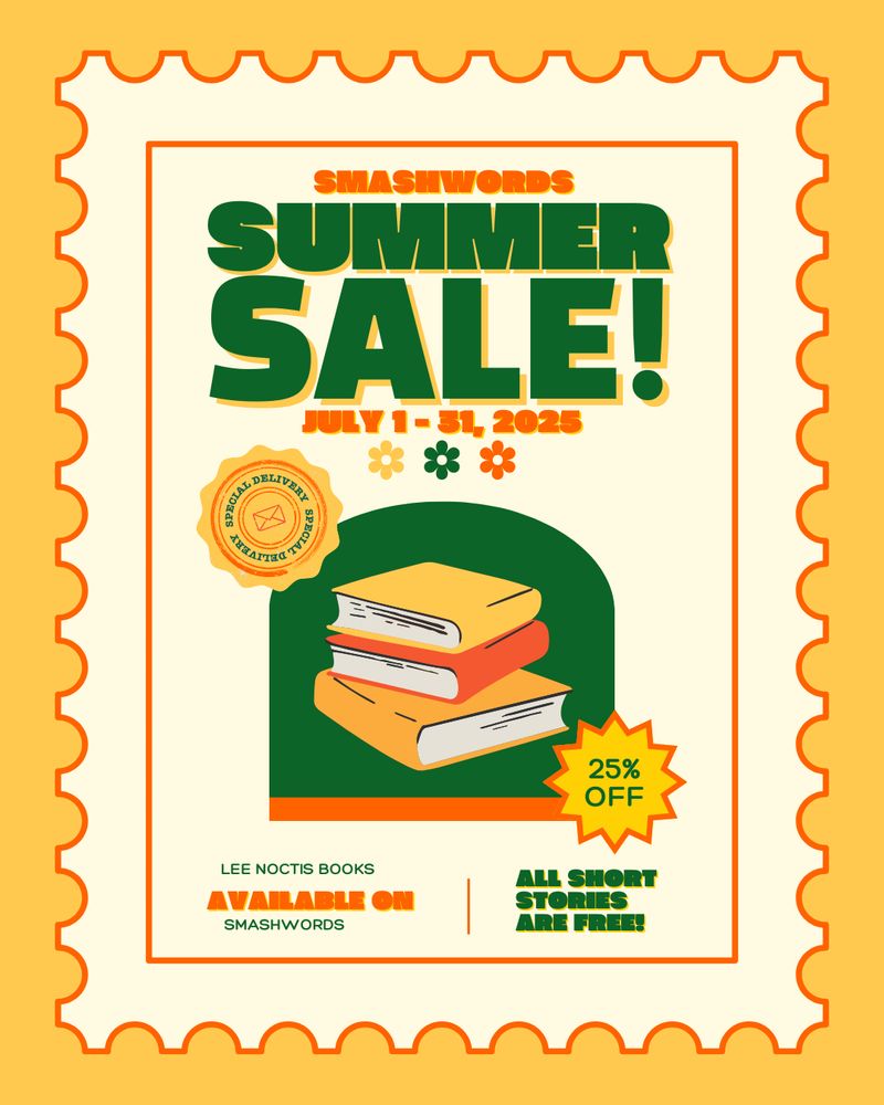 bright yellow background with the outline of a postage stamp. Center of the stamp reads smashwords summer sale! july 1 - 31, 2025. 25% off. Lee noctis books available on smashwords. All short stories are free. The stamp has a fake seal that says special delivery on it. 