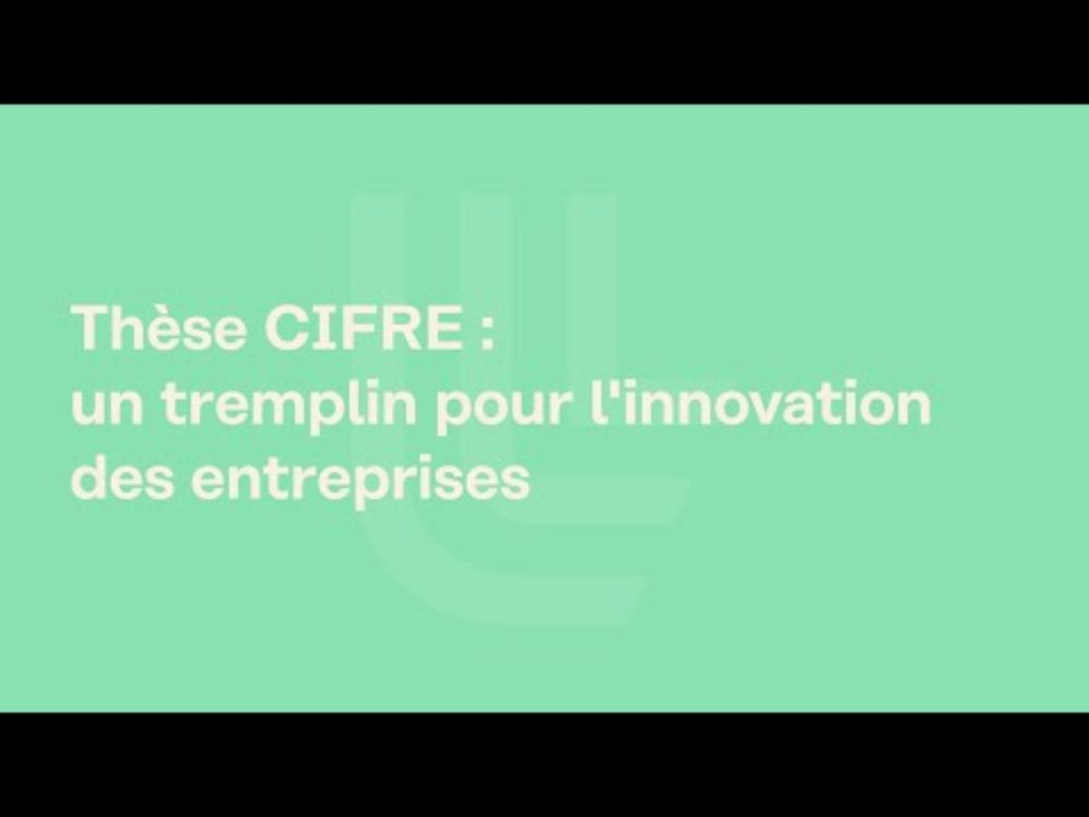 Thèse CIFRE : un tremplin pour l'innovation des entreprises
