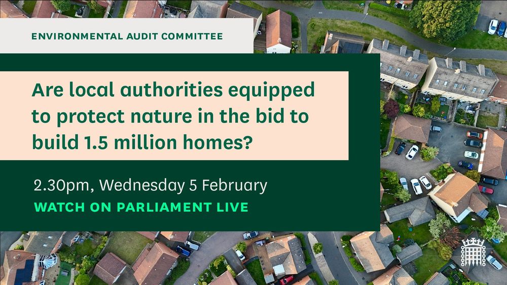 Image of houses and roads with text reading: Are local authorities equipped to protect nature in the bid to build 1.5 million homes? 2.30pm, Wednesday 5 February, Watch on Parliament live. 