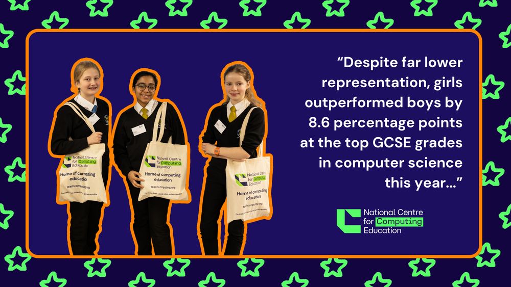 Three students wearing school uniforms and holding bags with the text "National Centre for Computing Education" stand in front of a purple background framed by green stars. A quote on the image states: “Despite far lower representation, girls outperformed boys by 8.6 percentage points at the top GCSE grades in computer science this year...” - National Centre for Computing Education.
