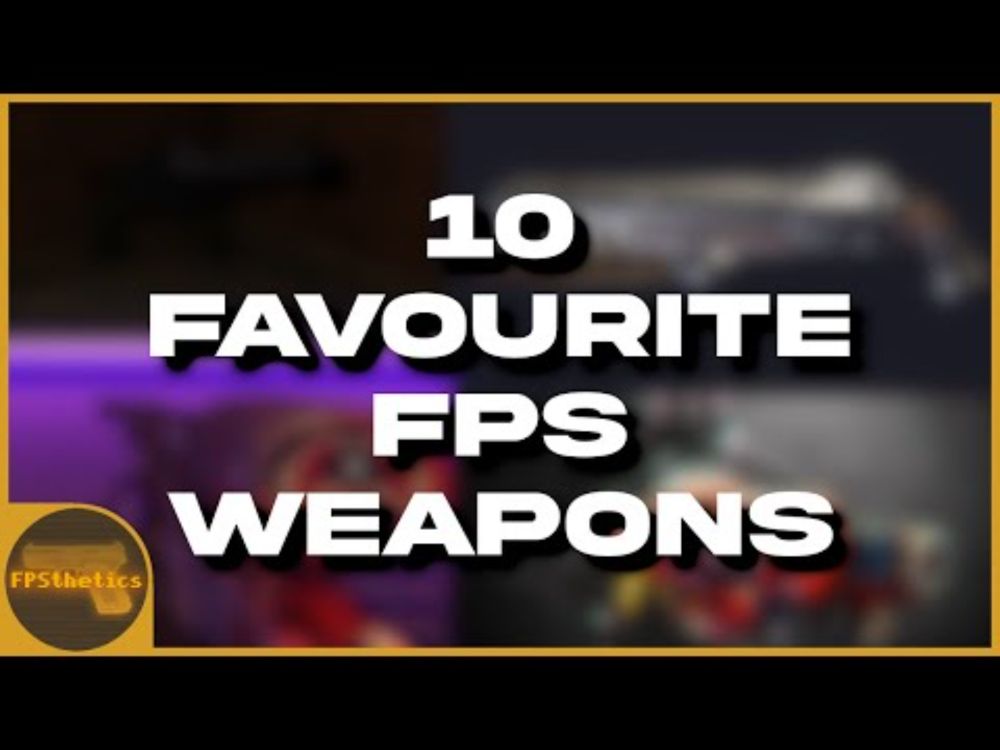 10 of my Favourite FPS Weapons