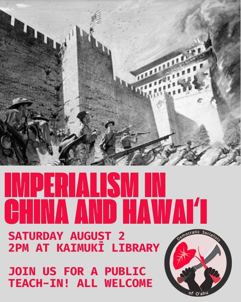 Imperialism in China and Hawaii, Saturday August 2 at 2pm at Kaimuki Library in Honolulu. Join us for a public teach-in, all welcome