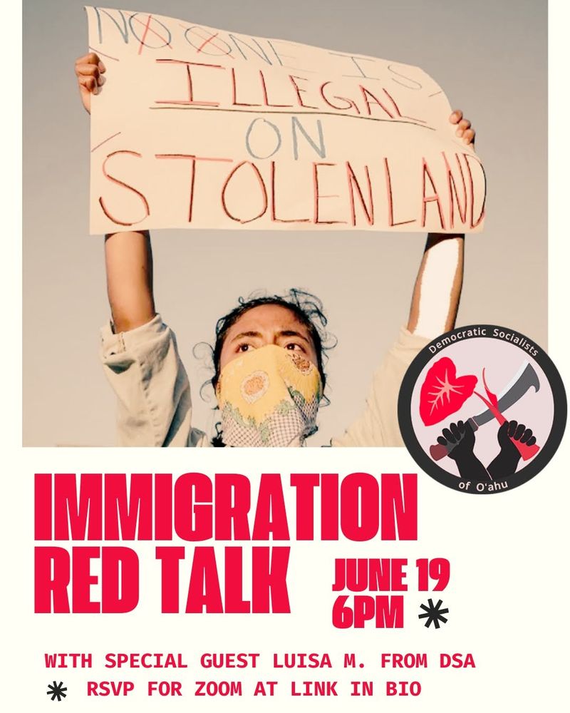 a graphic that says Immigration Red Talk June 19 at 6pm with special guest Luisa M. from DSA. It has an image of a protestor with a sign that says no one is illegal on stolen land
