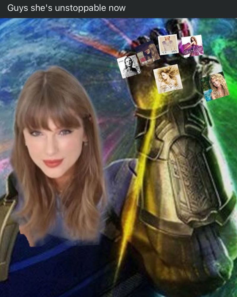 A photo of Taylor Swift with the Marvel Thanos Arm with her old albums on it as the infinity stones with the caption “Guys she's unstoppable now”
