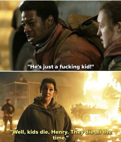 Kathleen in S1 of The Last of Us saying “kids die all the time.” 