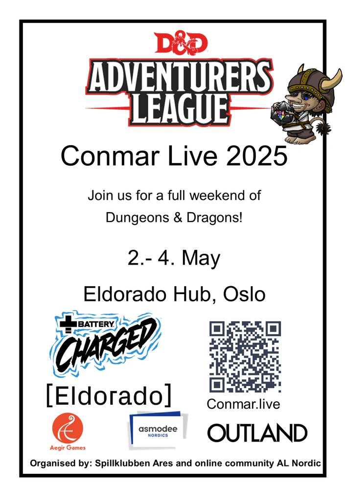 Adventurers League
Conmar Live 2025
Join us for a full weekend of Dungeons & Dragons.
2.-4. May
Eldorado Hub, Oslo
https://conmar.live
Battery Charged, Eldorado, Aegir Games, Asmodee Nordics, Outland.
Organised by: Spillklubben Ares and online community AL Nordic