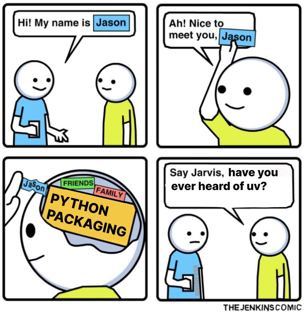 A four-panel comic strip titled 'The Jenkins Comic.'

1. In the first panel, a character in a blue shirt introduces himself to another character in a yellow shirt, saying, 'Hi! My name is Jason.'
2. In the second panel, the character in the yellow shirt responds, 'Ah! Nice to meet you, Jason.'
3. In the third panel, the character in the yellow shirt is shown with a thought bubble. Inside the bubble, there are labels for 'Friends,' 'Family,' and 'Python Packaging,' with 'Python Packaging' highlighted prominently.
4. In the fourth panel, the character in the blue shirt asks the character in the yellow shirt, 'Say Jarvis, have you ever heard of uv?' The character in the yellow shirt looks puzzled.

Generate with Mistral Large 202411