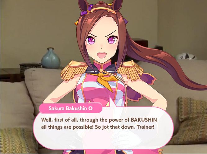 Sakura Bakushin O from Uma Musume: Pretty Derby saying "Well, first of all, through the power of BAKUSHIN all things are possible! So jot that down, Trainer!"