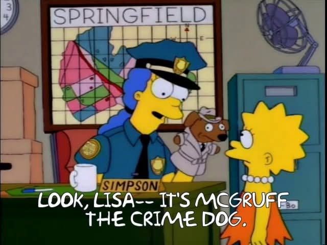  MARGE, AS A COP:  LOOK, LISA-- IT'S McGRUFF THE CRIME DOG
