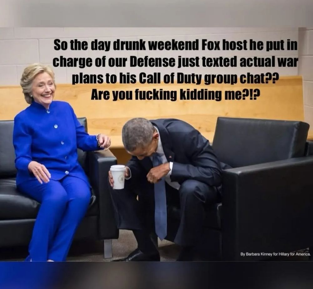Picture of Obama and Clinton laughing. Text says "So the day drunk weekend Fox host be put in charge of our defence just texted actual war plans to his Call of Duty group chat?? Are you effin kidding me??