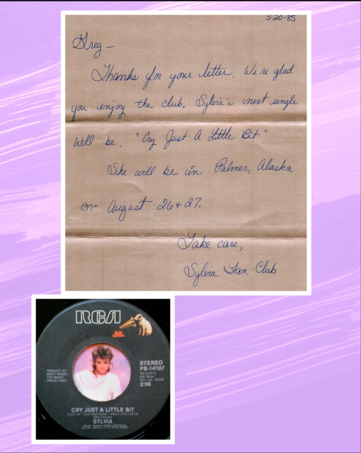 This is a collage I created of a letter I received from Sylvia's Fan Club "Pinpoint", informing me of the great news that Sylvia would be in Palmer, Alaska singing at the Fair in August 26 & 27, and that her next single would be "Cry Just a Little Bit". Also, there's a photo of that RCA 45 RPM single with a picture of Sylvia in the center. That's placed under the letter in the collage.