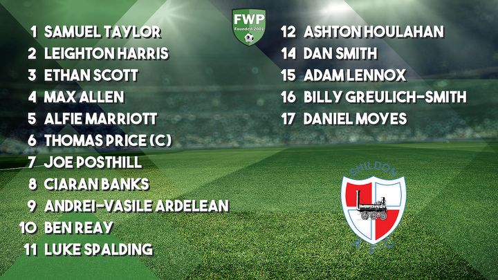 SHILDON: Taylor Harris Scott Allen Marriott Price (C) Posthill Banks Ardelean Reay Spalding; SUBS: Houlahan Smith Lennox Greulich-Smith Moyes