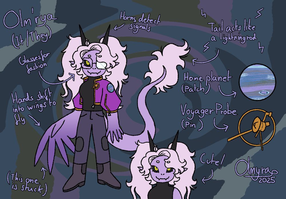 A reference sheet for Olm'rya (it/they), surrounded by several labels.

They're a purple humanoid alien with a long tail tipped with fur, labelled with "tail acts as a lightning rod". They have a pair of straight black horns, laballed "horns detect signals". They have a fluffy haircut with twin pigtails and a fringe that slightly covers one of their eyes. They wear a pair of glasses, labelled "glasses for fashion".

Their left arm is humanoid, while their right arm looks more winglike, it is labelled with "hands shift into wings to fly" and "(this one is stuck)"

They wear a sleeveless black turtleneck, a pair of desaturated purple jeans with knee pads, and a pair of chelsea boots. Over their turtleneck they wear a purple cropped jacket that has a patch of their home planet on the shoulder, and a pin of the Voyager 1 probe on the front.

One of the labels points to a drawing of Olm'rya without their glasses on, reading "Cute!".