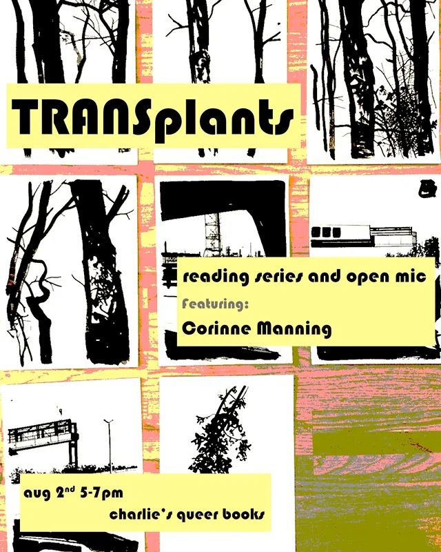 TRANSplants
rending series and open mic
Featuring:
Corinne Manning
ดบดู 2"0 5-7pm
charlic': queer book