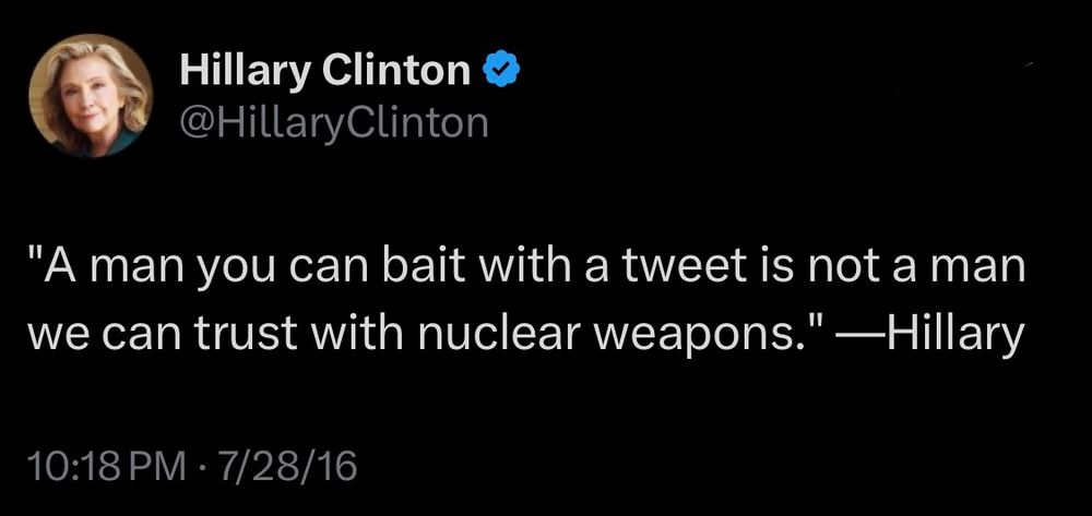 @HillaryClinton Twitter acct

"A man you can bait with a tweet is not a man we can trust with nuclear weapons." —Hillary

10:18 PM • 7/28/16