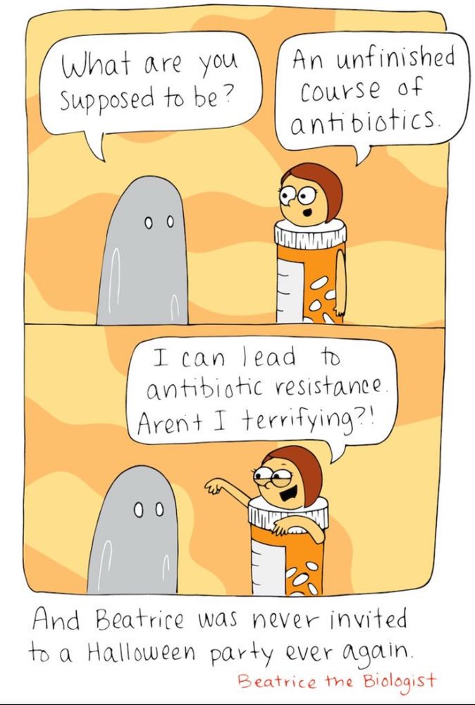 Cartoon of person dressed as a ghost, speaking to another person

What are you supposed to be?

“An unfinished course of antibiotics. 

I can lead to antibiotic resistance
Aren't I terrifying?”

And Beatrice was never invited to a Halloween party ever again.

By Beatrice the Biologist