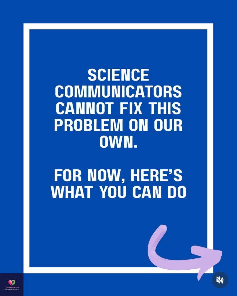 SCIENCE COMMUNICATORS CANNOT FIX THIS PROBLEM ON OUR OWN.

FOR NOW, HERE'S WHAT YOU CAN DO ↪️

Image source - Dr. Elizabeth Murray
https://www.instagram.com/p/DRSAmLTkQaL/ 