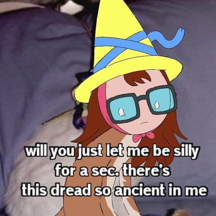 Betty from Adventure Time in a yellow magic man wizard hat. The text says will you let me be silly for a sec. There's this dread so ancient in me.