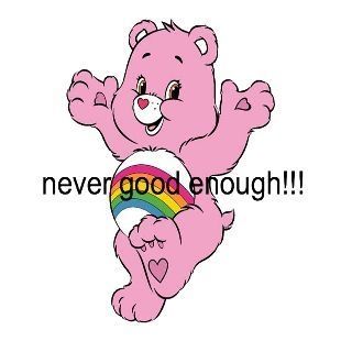 Cheer bear with the text never good enough 