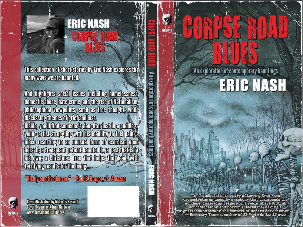 Blue and red vintage wraparound cover for Corpse Road Blues by Eric Nash, published by Demain Publishing. Entering from the right-hand side in the foreground, skeletons walk away from the viewer in single file along a path. They are emerging from woodland and are heading toward the edges of a city which one can see on the left-hand side of the book. It is night, the moon casts an eerie blue light on the clouds overhead.

The title is in red at the top. The spine edge is also red. There is a cover blurb written by Rosemary Thorne (author of El Pacto de las 12 uvas) reads: "In his exquisite tapestry of terror, Eric Nash orchestrates an uncanny symphony that transcends the mundane, immersing readers in a realm where British sophistication and horror intertwine, making a significant impact in the context of modern dark fiction."

