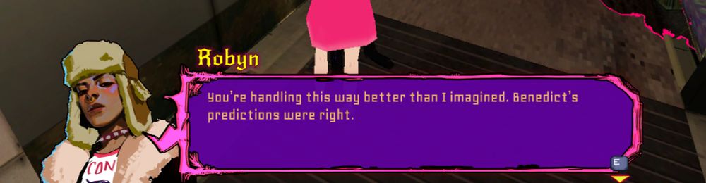 A screenshot from the game sorry we're closed: Robyn: You're handling this way better than I imagined. Benedict's predictions were right.