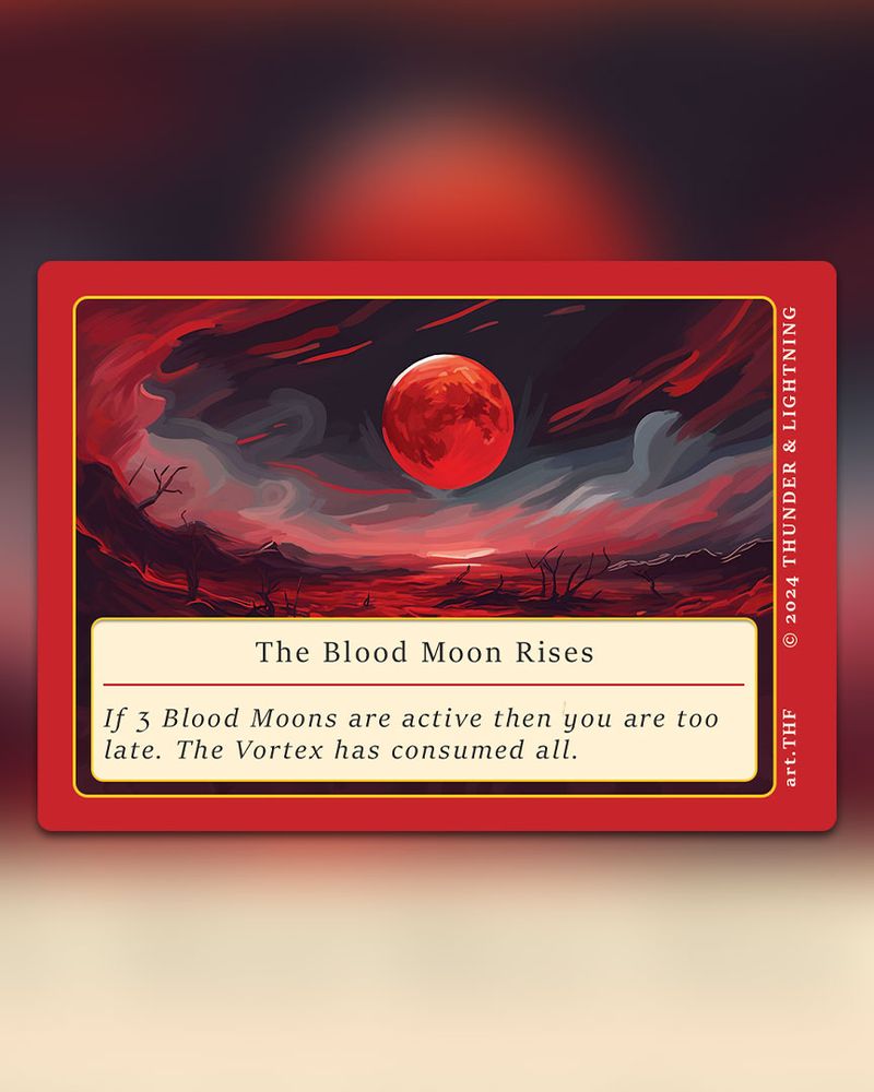 A card from Into The Vortex titled "The Blood Moon Rises". The text reads "If 3 Bloom Moons are active then you are too late. The Vortex has consumed all."

The right of the card reads "art.THF" and 'copyright Thunder & Lightning'