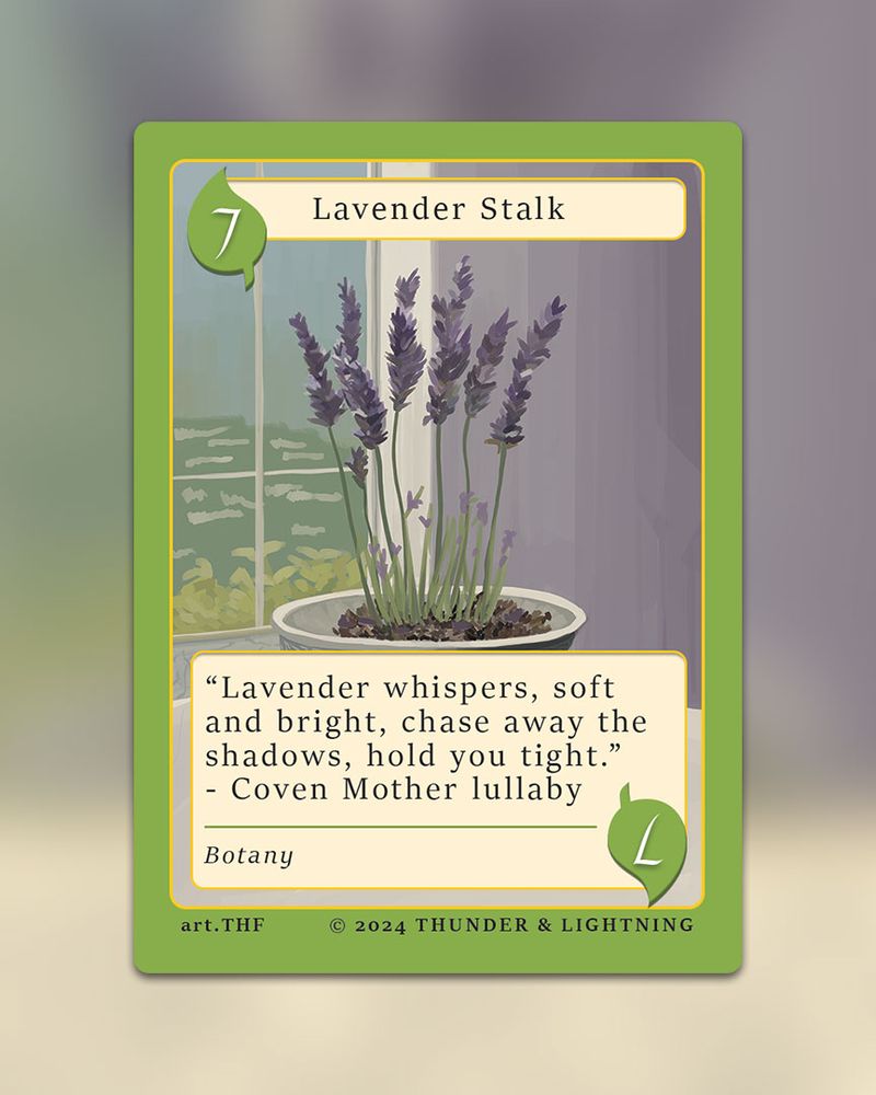 An Botany-7 card from Into The Vortex titled "Lavender Stalk". The lore reads "Lavender whispers, soft and bright, chase away the shadows, hold you tight. - Coven Mother lullaby"

The bottom of the card reads "art.THF" and 'copyright Thunder & Lightning'