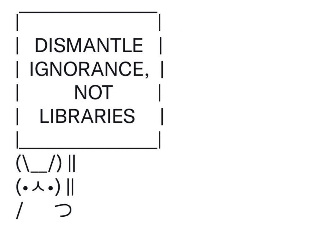 Sign bunny emoticon with “Dismantle ignorance, not libraries” sign 