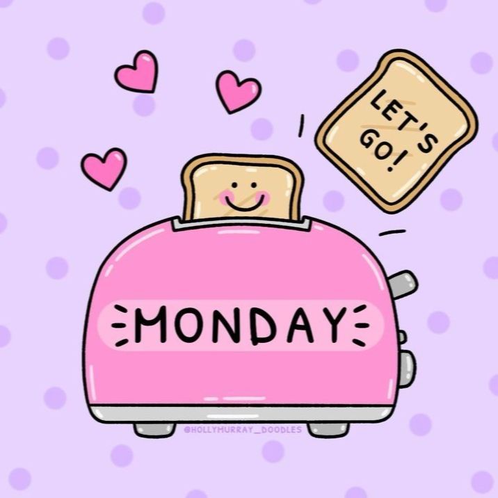 a doodle of toast popping out of a toaster saying “✨Monday✨” “let’s go”