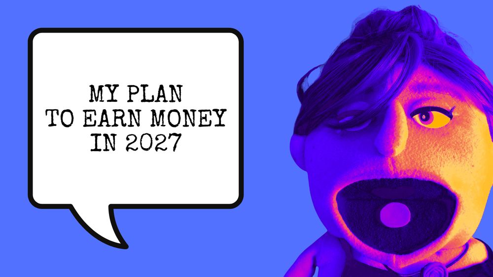 Puppet saying "my plan to earn money in 2027".