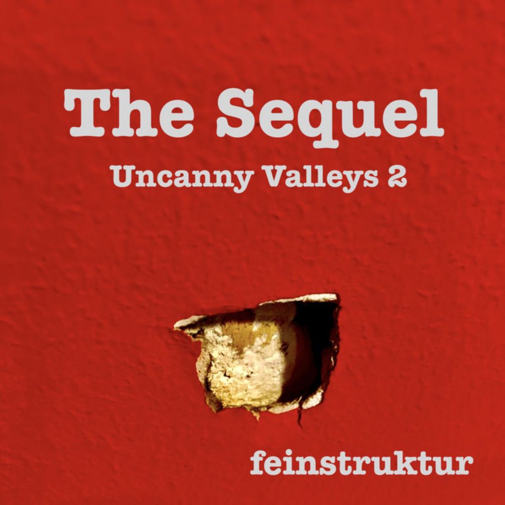 The Sequel – Uncanny Valleys 2, by feinstruktur