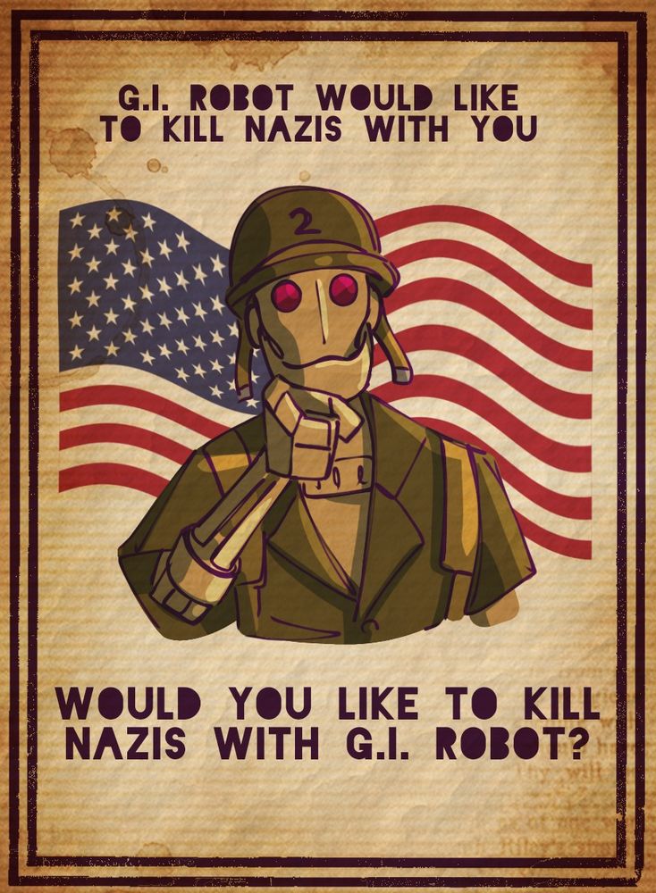 Digital art of G I Robot from Creature Commandos pointing to the viewer in the style of WWII propaganda posters. The top text says: "G I Robot would like to kill nazis with you." The bottom text says: "Would you like to kill nazis with G I Robot?" There is a US flag behind him on an old papery background.
