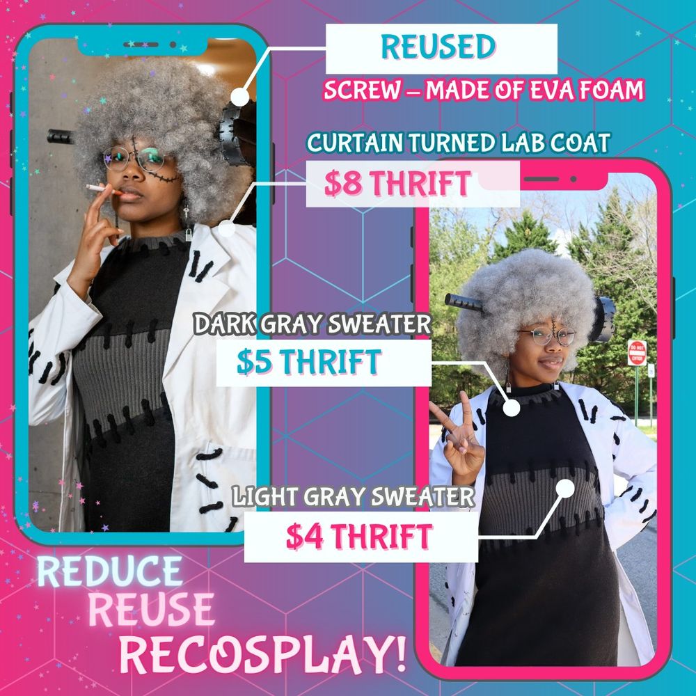 Reused
Screw made of eva foam
curtain turned lab coat
$8 thrift
Dark grey sweater
$5 thrift
light gray sweater
$4 thrift
Reduce reuse recosplay!