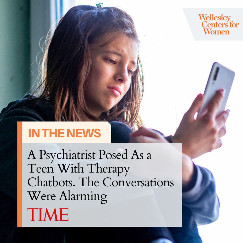 Wellesley Centers for Women
IN THE NEWS
A Psychiatrist Posed As a Teen With Therapy Chatbots. The Conversations Were Alarming
TIME