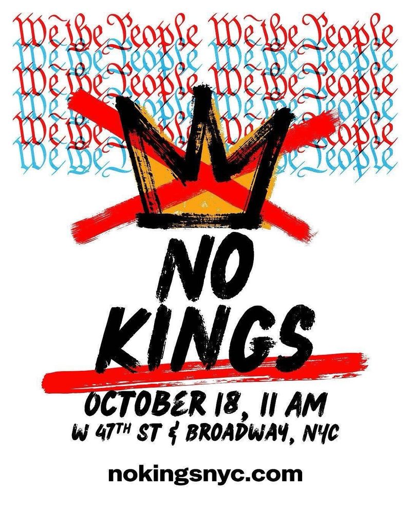 Graphic for October 18 No Kings 2.

In NYC, 47th and Broadway 11am.