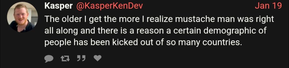 Tweet from KasperKenDev: "The older I get the more I realize mustache man was right all along and there is a reason a certain demographic of people has been kicked out of so many countries."
