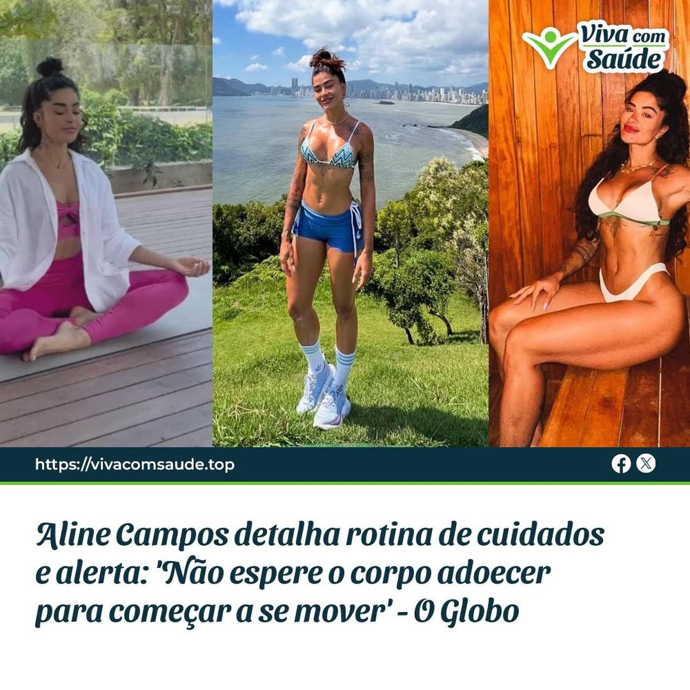 Aline Campos detalha rotina de cuidados e alerta: 'Não espere o corpo adoecer para começar a se mover' - O Globo