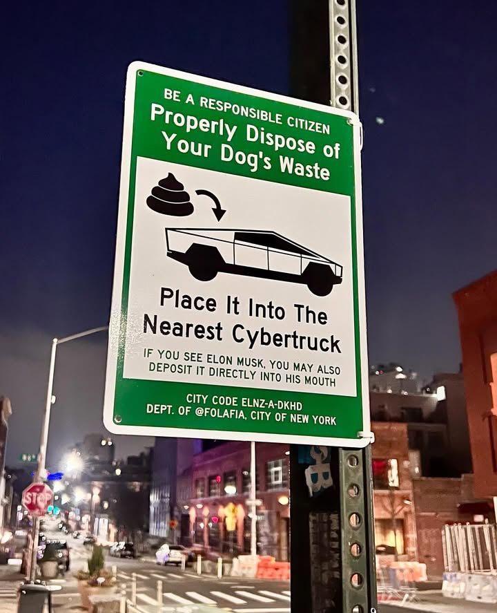 "Be a responsible citizen
Properly dispose of your dog's waste
Place it into the nearest cybertruck
If you see Elon Musk, you may also deposit it directly into his mouth"