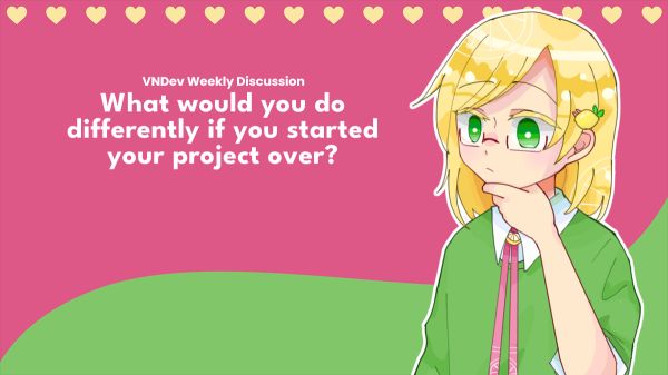 This week's discussion question: What would you do differently if you started your project over?