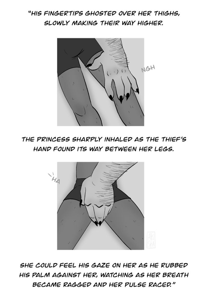 The priest continues reading the scene, as the demon acts out every sentence.
He reads “His fingertips ghosted over her thighs, slowly making their way higher. The princess sharply inhaled as the thief’s hand found its way between her legs.
She could feel his gaze on her as he rubbed his palm against her, watching her breath become ragged and her pulse race.”
Father Vig’s breath catches as Phegor’s hand rubs between his own legs.