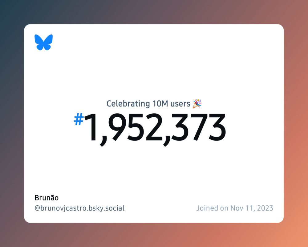 A virtual certificate with text "Celebrating 10M users on Bluesky, #1,952,373, Brunão ‪@brunovjcastro.bsky.social‬, joined on Nov 11, 2023"