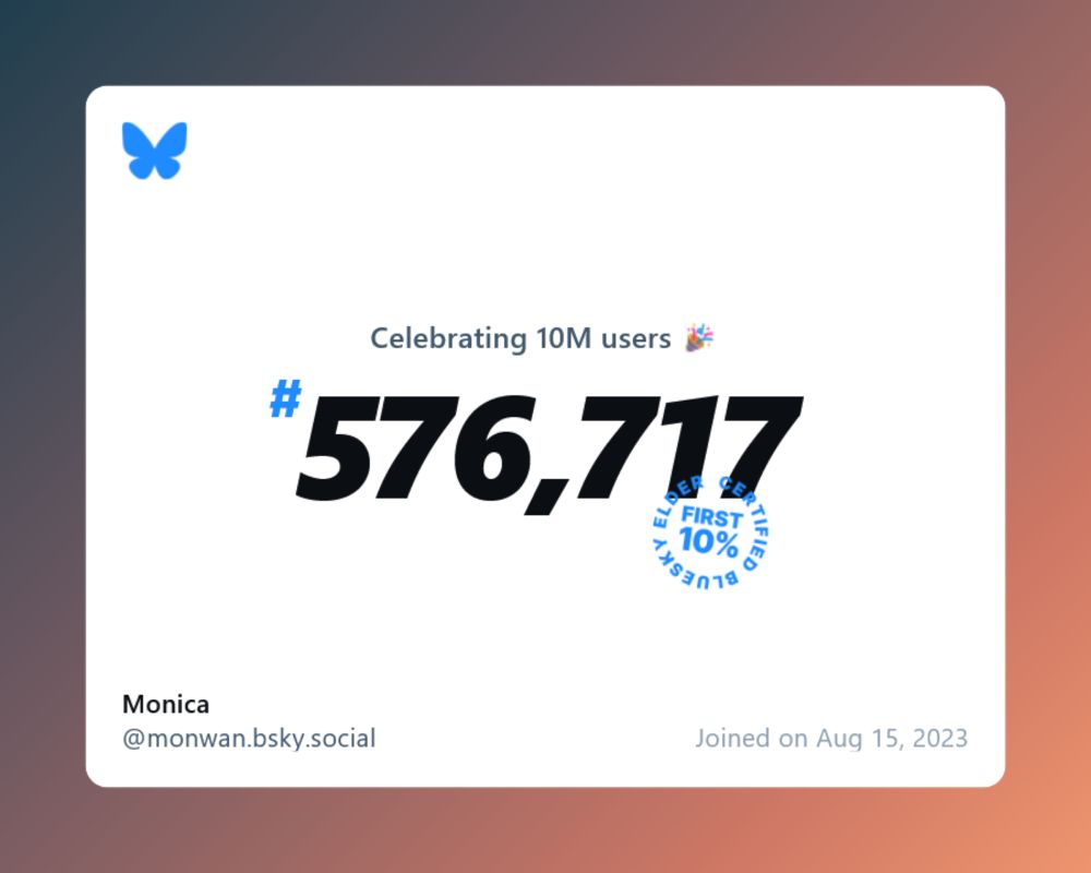 A virtual certificate with text "Celebrating 10M users on Bluesky, #576,717, Monica ‪@monwan.bsky.social‬, joined on Aug 15, 2023"