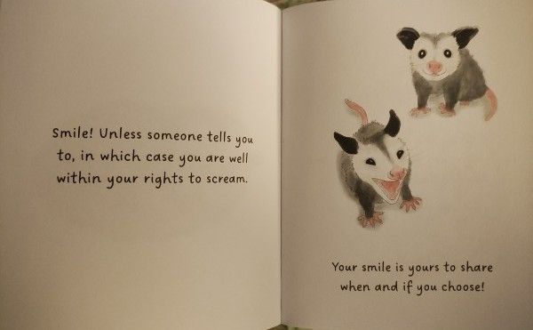 Two drawings of opossum, where one is smiling and the other is screaming.  

Caption:  "Smile! Unless someone tells you to, in which case you are well within your rights to scream.  Your smile is yours to share when and if you choose!" 